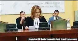  ??  ?? Kryetarja e LSI, Monika Kryemadhi, dje në Byronë Parlamenta­re