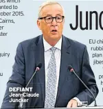  ??  ?? DEFIANT Jean-claude Juncker