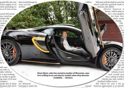  ?? — Reuters. ?? Steve Glynn, who has owned a number of McLarens, says he is willing to try out electric models when they become
available.