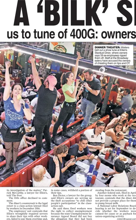  ??  ?? DINNER THEATER: Waiters belt out a show tune at Ellen’s Stardust Diner, where owners says 59 ex-employees ripped them off. Staff at the Broadway eatery have accused the owners of cheating them on tips and OT.