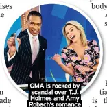  ?? ?? GMA is rocked by scandal over T.J. Holmes and Amy Robach’s romance