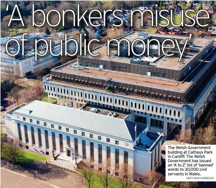  ?? MATTHEW HORWOOD ?? The Welsh Government building at Cathays Park in Cardiff. The Welsh Government has issued an ‘A to Z’ list of ‘banned’ words to 30,000 civil servants in Wales.