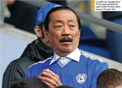  ?? ?? Cardiff City Supporters’ Trust have penned an open letter to the club’s owner, Vincent Tan