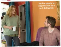  ??  ?? Pauline explose et exige la vérité de la part de Raphaël.