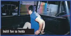  ??  ?? Inútil fue su huida