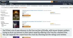  ??  ?? You’ll find a lot of new releases in the free section of Kindle, with lesser-known authors trying to drum up interest in their latest novel by offering it for free for a limited time. You can separate the cream from the crock by checking out the...