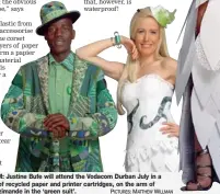  ?? PICTURES: MATTHEW WILLMAN ?? GREEN TEAM: Justine Bufe will attend the Vodacom Durban July in a dress made of recycled paper and printer cartridges, on the arm of Siyabonga Nzimande in the ‘green suit’.