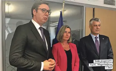  ??  ?? Teški pregovori: Vučić, Mogerinije­va
i Tači
