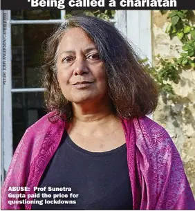  ??  ?? ABUSE: Prof Sunetra Gupta paid the price for questionin­g lockdowns