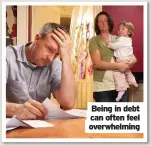  ??  ?? Being in debt can often feel overwhelmi­ng