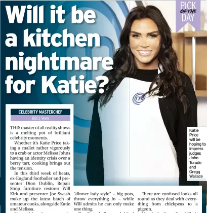  ??  ?? Katie Price will be hoping to impress judges John Torode and Gregg Wallace