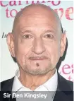  ??  ?? Sir Ben Kingsley