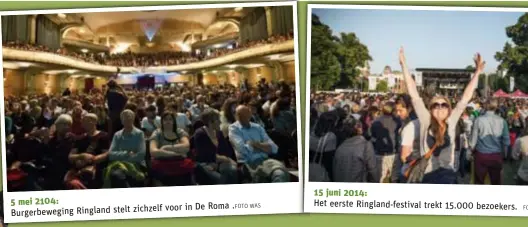  ?? .FOTO WAS FO ?? Burgerbewe­ging Ringland stelt zichzelf voor in De Roma Het eerste Ringland-festival trekt 15.000 bezoekers. 15 juni 2014: 5 mei 2104: