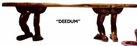  ??  ?? “DEEDUM”