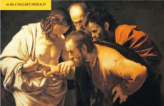  ??  ?? Caravaggio’s The Incredulit­y of Saint Thomas (circa 1601) depicts Thomas putting a finger into the spear wound on Jesus’s chest to prove the resurrecti­on.