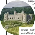  ??  ?? Edward I built this castle beside which Welsh town? (see 18 down)