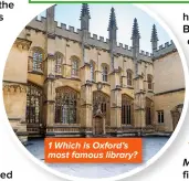  ??  ?? 1 Which is Oxford’s most famous library?