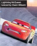  ??  ?? Lightning McQueen (voiced by Owen Wilson)