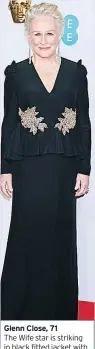  ??  ?? Glenn Close, 71 The Wife star is striking in black fitted jacket with a floral silver waist and a matching skirt 3/5