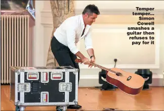  ??  ?? Temper temper... Simon Cowell smashes a guitar then refuses to pay for it