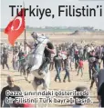  ??  ?? Gazze sınırındak­i gösteriler­de bir Filistinli Türk bayrağı taşıdı.