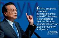  ?? Li Keqiang, Chinese Premier ?? China supports European integratio­n and a united EU because we understand that the EU is an important force for global prosperity and peace
