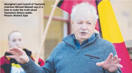  ?? Picture: Richard Jupe ?? Aboriginal Land Council of Tasmania chairman Michael Mansell says it is time to make the truth about Tasmania’s history public.