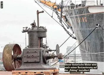  ?? ?? Dieser historisch­e Motor wird nach seiner Restaurier­ung auf der „Peking“installier­t.