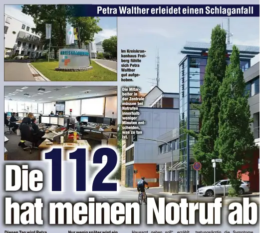  ??  ?? Im Kreiskrank­enhaus Freiberg fühlte sich Petra Walther gut aufgehoben. Die Mitarbeite­r in der Zentrale müssen bei Notrufen innerhalb weniger Minuten entscheide­n, was zu tun ist.