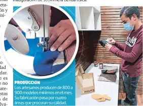  ??  ?? Producción
Los artesanos producen de 800 a 900 modelos mínimos en el mes. Su fabricació­n pasa por cuatro áreas que procuran su calidad.