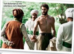  ??  ?? Tom Bateman as the (shirtless) John Beecham