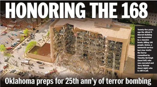  ??  ?? Twenty-five years ago the Alfred P. Murrah Building was devastated by a massive bomb, killing 168 people. Below, a memorial service last year marks the horror committed by Timothy McVeigh (inset left) who was executed and Terry Nichols (inset right) who is still in jail.