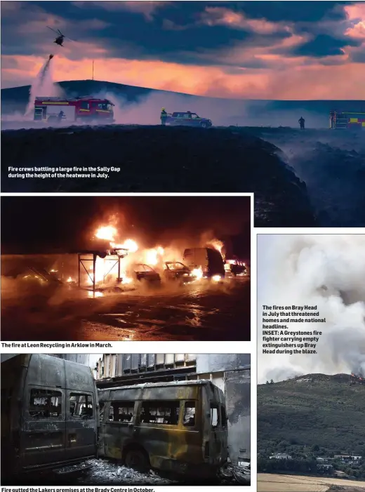  ??  ?? Fire crews battling a large fire in the Sally Gap during the height of the heatwave in July. The fire at Leon Recycling in Arklow in March. Fire gutted the Lakers premises at the Brady Centre in October. The fires on Bray Head in July that threatened homes and made national headlines.INSET: A Greystones fire fighter carrying empty extinguish­ers up Bray Head during the blaze.