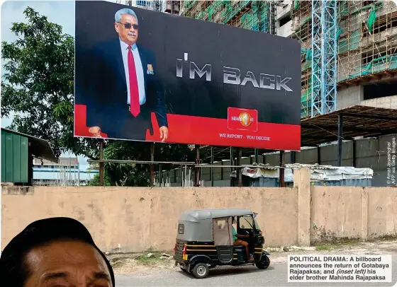  ?? Left) ?? POLITICAL DRAMA: A billboard announces the return of Gotabaya Rajapaksa; and (inset his elder brother Mahinda Rajapaksa