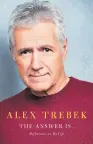  ??  ?? “THE ANSWER IS … : Reflection­s on My Life”
Alex Trebek
Simon & Schuster. 304 pp. $26.