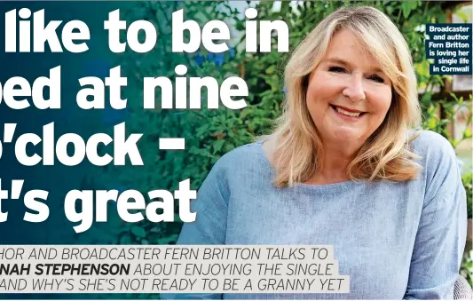  ?? ?? Broadcaste­r and author Fern Britton is loving her single life in Cornwall