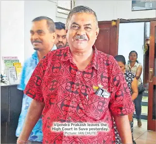  ?? Picture: IAN CHUTE ?? Vijendra Prakash leaves the High Court in Suva yesterday.