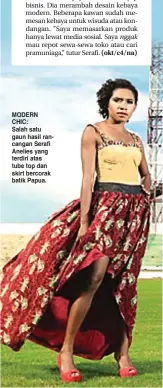  ?? SERAFI ANELIES UNANI FOR JAWA POS ?? MODERN CHIC: Salah satu gaun hasil rancangan Serafi Anelies yang terdiri atas tube top dan skirt bercorak batik Papua.
nggak
pink
passion
fashion