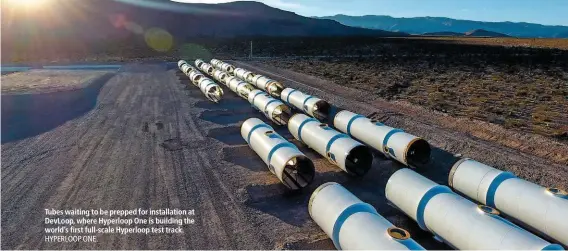  ?? HYPERLOOP ONE. ?? Tubes waiting to be prepped for installati­on at DevLoop, where Hyperloop One is building the world’s first full-scale Hyperloop test track.