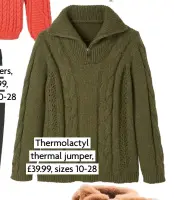  ?? ?? Thermolact­yl thermal jumper, £39.99, sizes 10-28