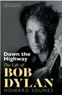  ??  ?? Down the Highway: The Life of Bob Dylan (updated edition) by Howard Sounes Doubleday, £16.99