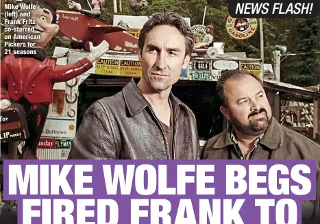  ?? ?? Mike Wolfe (left) and Frank Fritz co-starred on American Pickers for 21 seasons