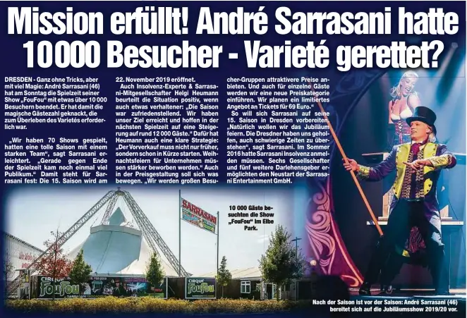  ??  ?? 10 000 Gäste besuchten die Show „FouFou“im ElbePark. Nach der Saison ist vor der Saison: André Sarrasani (46)bereitet sich auf die Jubiläumss­how 2019/20 vor.