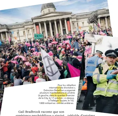  ??  ?? Pour la « rébellion internatio­nale d’octobre », Extinction Rebellion a organisé plusieurs manifestat­ions à Londres (à gauche, dans le quartier financier de la City, le 17 octobre ; ci-dessus,
à Trafalgar Square, le 16). 1 800 militant·es ont été arrêté·es.