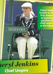  ?? ?? Cheryl made history as the first woman to hold the position of chief umpire at the Open.