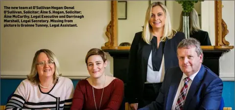  ??  ?? The new team at O’Sullivan Hogan: Donal O’Sullivan, Solicitor; Áine S. Hogan, Solicitor; Áine McCarthy, Legal Executive and Darrinagh Marshall, Legal Secretary. Missing from picture is Grainne Tunney, Legal Assistant.