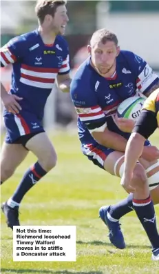  ??  ?? Not this time: Richmond loosehead Timmy Walford moves in to stiffle a Doncaster attack