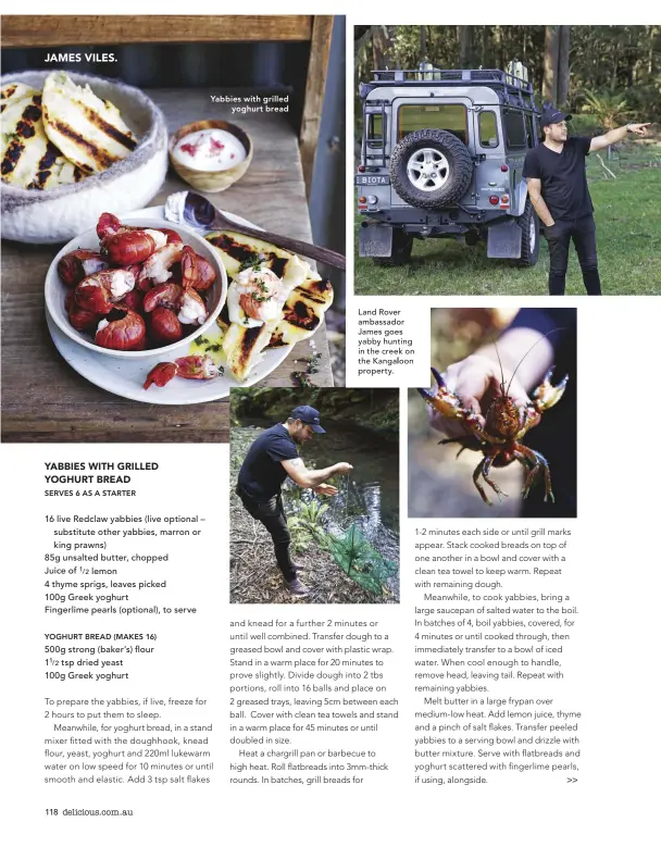  ??  ?? Yabbies with grilled yoghurt bread Land Rover ambassador James goes property.