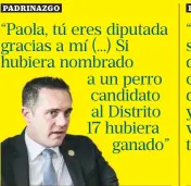  ??  ?? “Paola, tú eres diputada gracias a mí (...) Si hubiera nombrado a un perro candidato al Distrito 17 hubiera ganado”