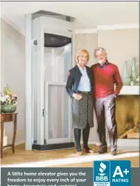  ?? ?? A Stiltz home elevator giveƐ you the freedom to enjoy every inch of your home, downstairs and upstairs!